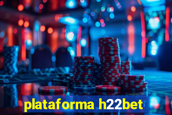 plataforma h22bet